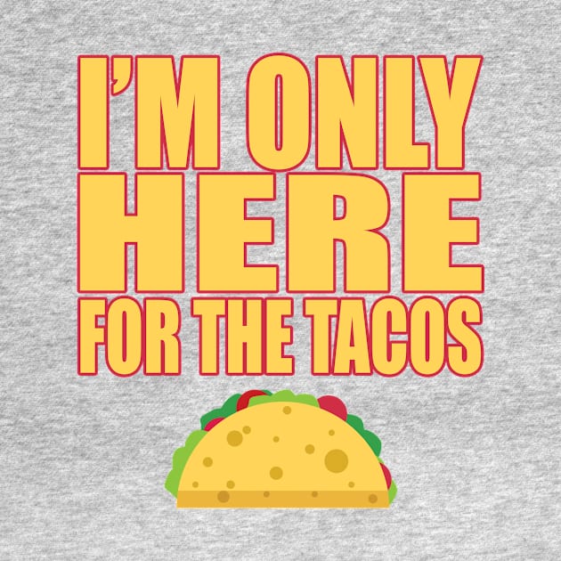 Only Here For Tacos Mexican Food Lover Cravings T Shirt by wonderlandtshirt